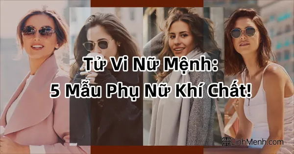 Tử Vi Đẩu Số: Khám Phá 5 Mẫu Phụ Nữ Độc Lập Khí Chất, Trọn Vẹn Hạnh Phúc Tự Thân