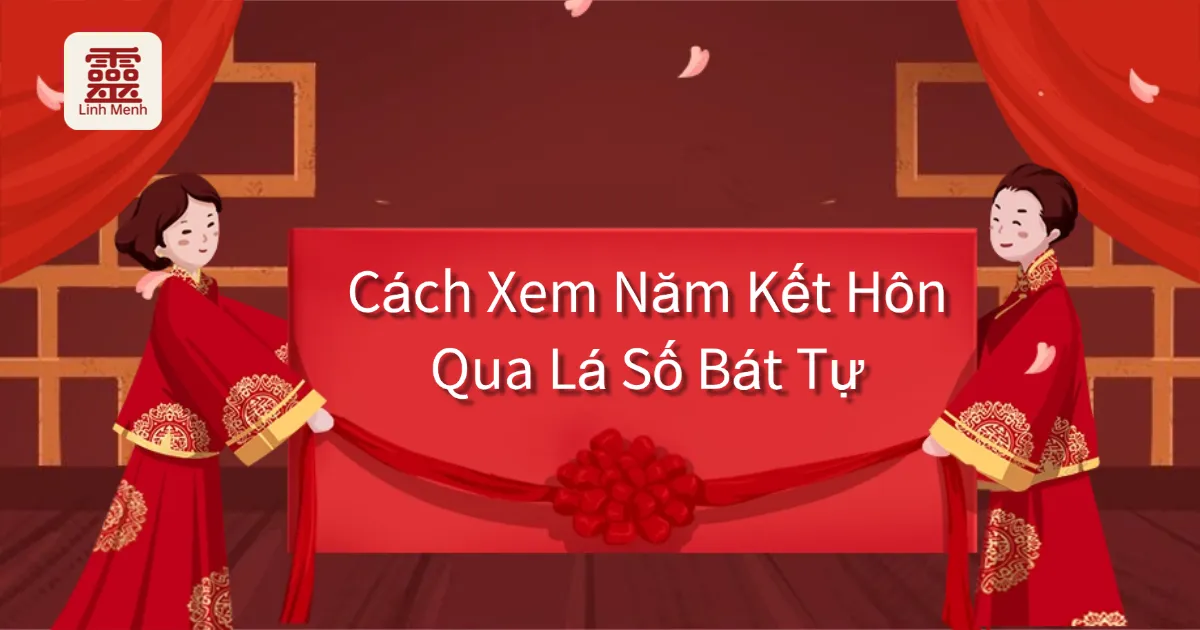 Cách Xem Năm Kết Hôn Qua Bát Tự: Phân Tích Phu Thê Tinh, Cung Phu Thê Và Đại Vận