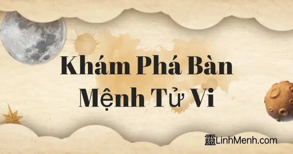 Hướng Dẫn Giải Mã Bàn Mệnh Tử Vi Đẩu Số Chuẩn Xác Từ Chuyên Gia