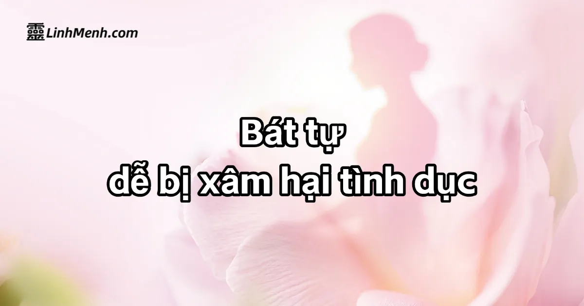 Bát Tự Nữ Mệnh: Dấu Hiệu Rủi Ro Xâm Hại Và Cách Phòng Tránh Theo Mệnh Lý Phương Đông