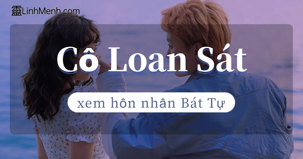 Giải Mã Cô Loan Sát Trong Bát Tự: Bí Quyết Hóa Giải Trắc Trở Hôn Nhân