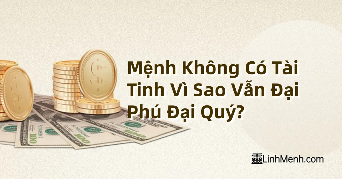 Bí Ẩn Bát Tự (Tứ Trụ): Mệnh Không Có Tài Tinh Vì Sao Vẫn Đại Phú Đại Quý?