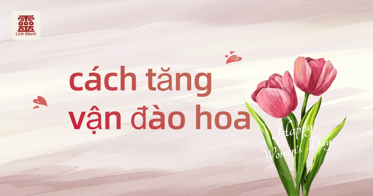 Cách kích hoạt vận đào hoa theo Phong Thủy và Bát Tự